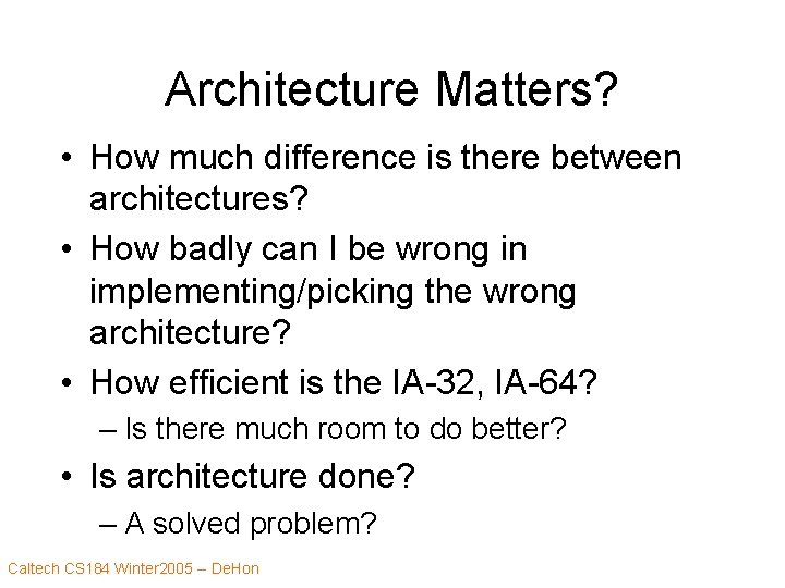 Architecture Matters? • How much difference is there between architectures? • How badly can