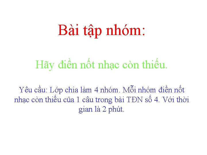 Bài tập nhóm: Hãy điền nốt nhạc còn thiếu. Yêu cầu: Lớp chia làm