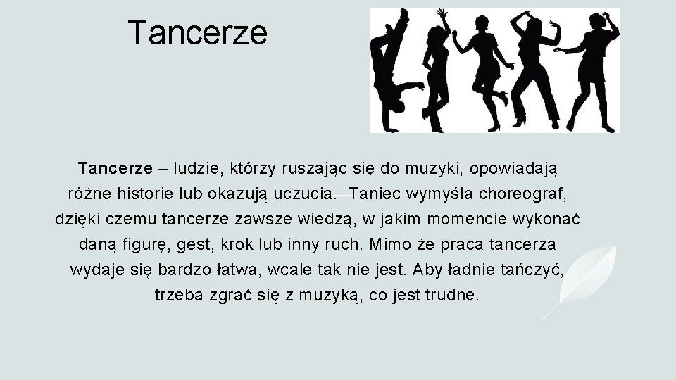 Tancerze – ludzie, którzy ruszając się do muzyki, opowiadają różne historie lub okazują uczucia.