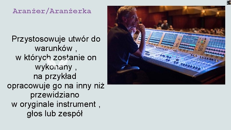 Aranżer/Aranżerka Przystosowuje utwór do warunków , w których zostanie on wykonany , na przykład