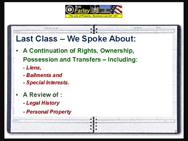 Last Class – We Spoke About: • A Continuation of Rights, Ownership, Possession and