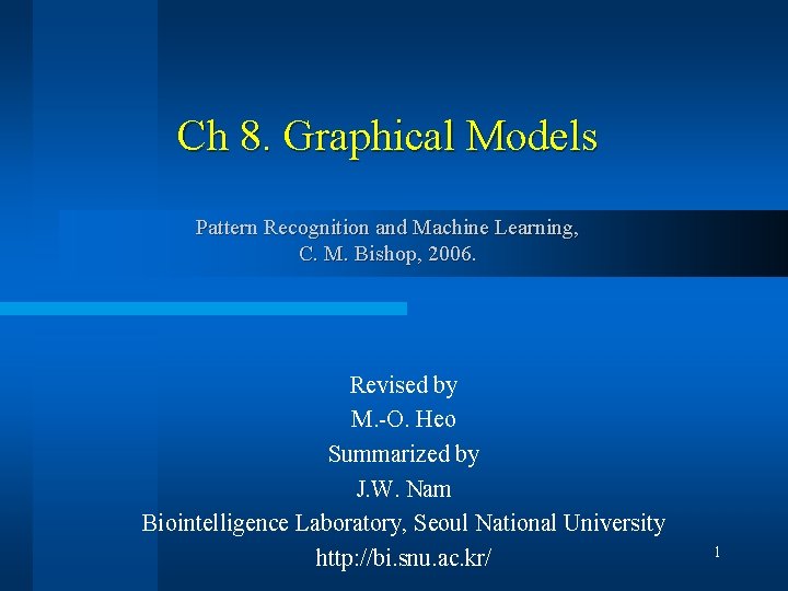 Ch 8. Graphical Models Pattern Recognition and Machine Learning, C. M. Bishop, 2006. Revised