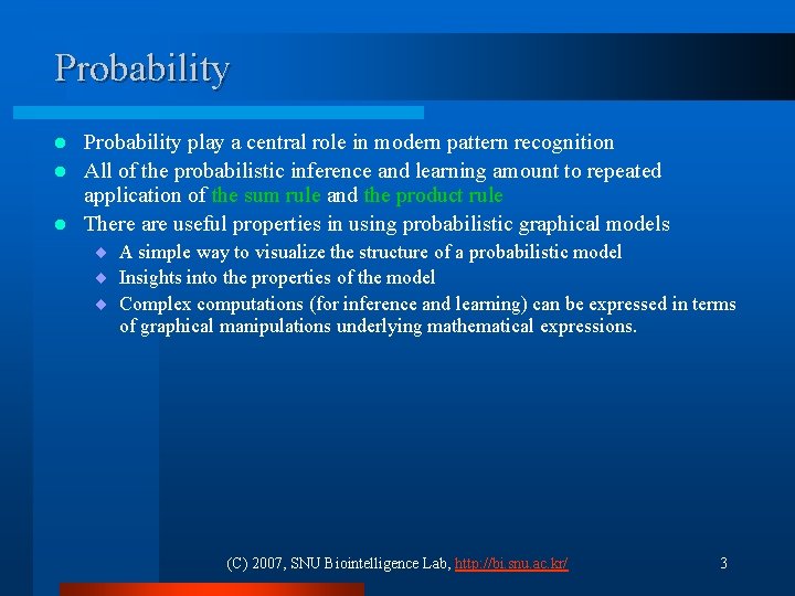 Probability play a central role in modern pattern recognition l All of the probabilistic