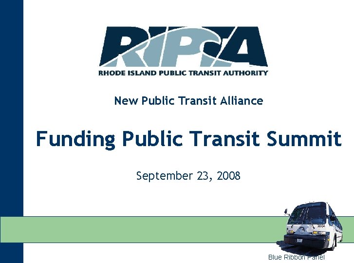 New Public Transit Alliance Funding Public Transit Summit September 23, 2008 Blue Ribbon Panel