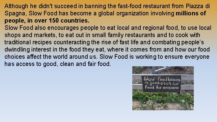 Although he didn't succeed in banning the fast-food restaurant from Piazza di Spagna, Slow