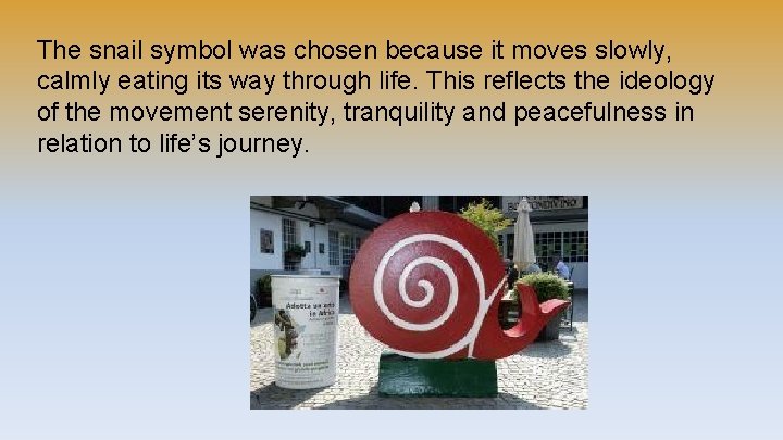 The snail symbol was chosen because it moves slowly, calmly eating its way through