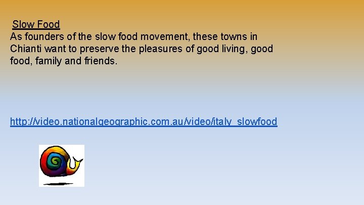 Slow Food As founders of the slow food movement, these towns in Chianti want