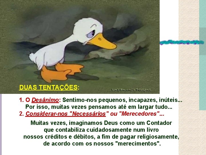 DUAS TENTAÇÕES: 1. O Desânimo: Sentimo-nos pequenos, incapazes, inúteis. . . Por isso, muitas