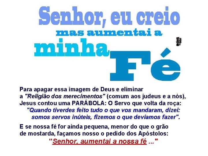 Para apagar essa imagem de Deus e eliminar a "Religião dos merecimentos" (comum aos