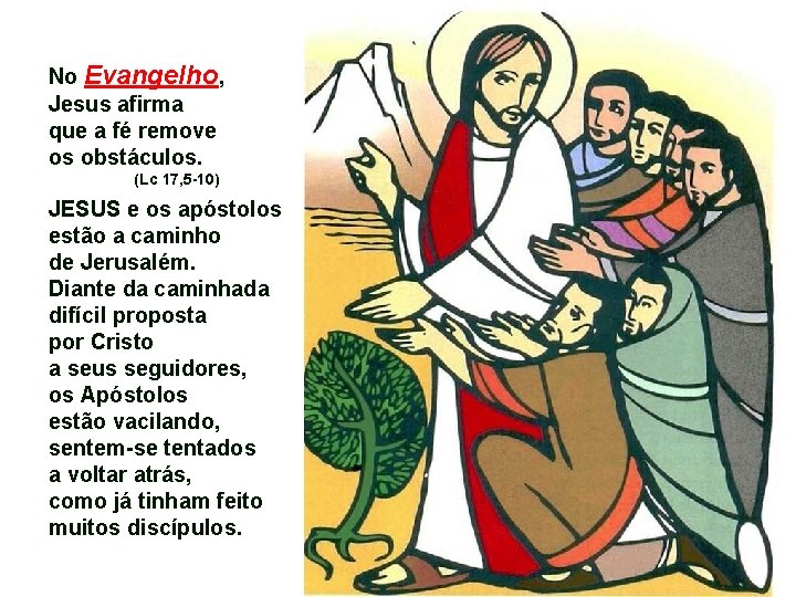 No Evangelho, Jesus afirma que a fé remove os obstáculos. (Lc 17, 5 -10)