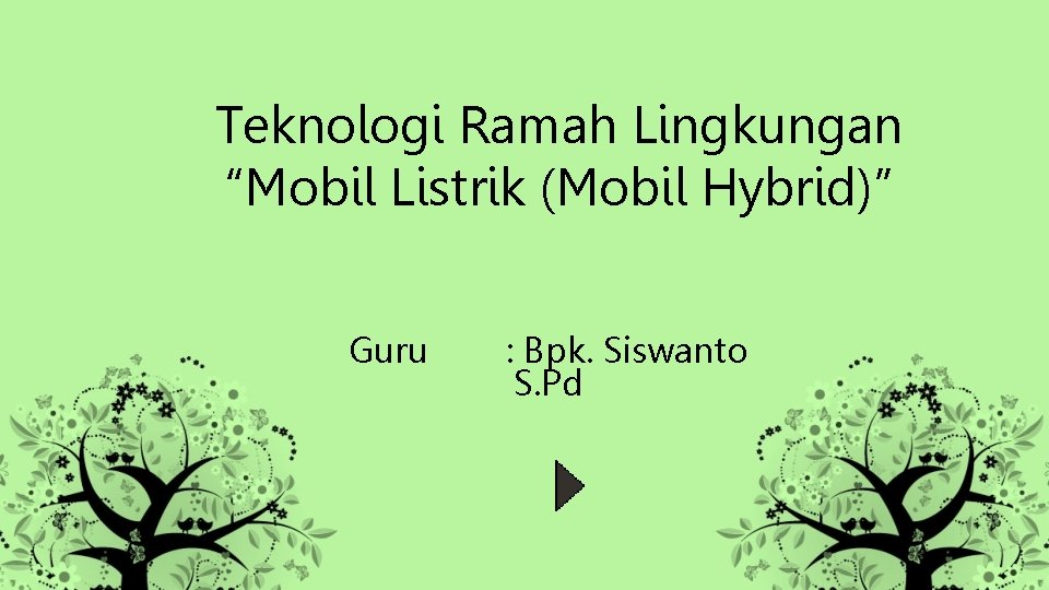 Teknologi Ramah Lingkungan “Mobil Listrik (Mobil Hybrid)” Guru : Bpk. Siswanto S. Pd 