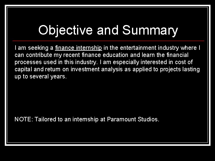 Objective and Summary I am seeking a finance internship in the entertainment industry where