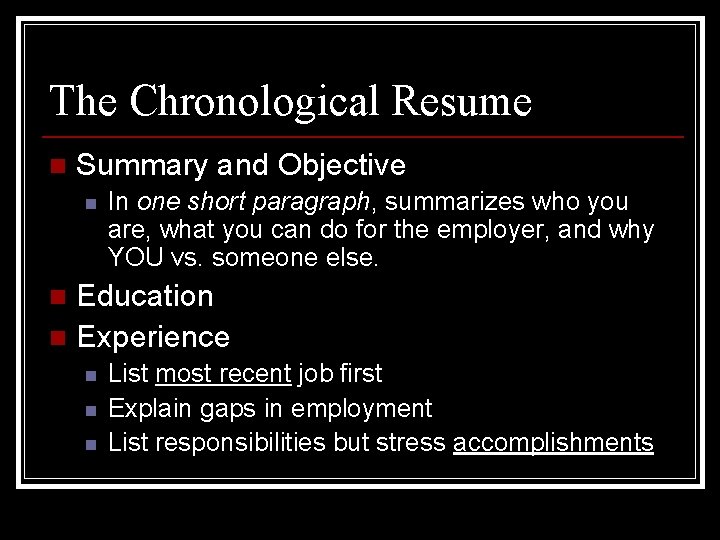 The Chronological Resume n Summary and Objective n In one short paragraph, summarizes who