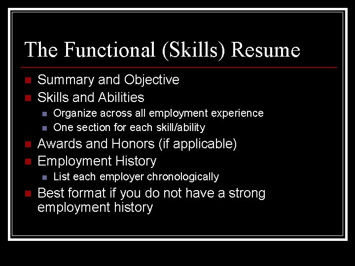 The Functional (Skills) Resume n n Summary and Objective Skills and Abilities n n