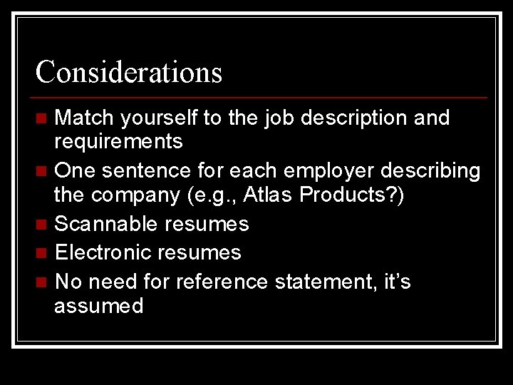 Considerations Match yourself to the job description and requirements n One sentence for each