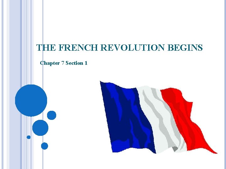 THE FRENCH REVOLUTION BEGINS Chapter 7 Section 1 