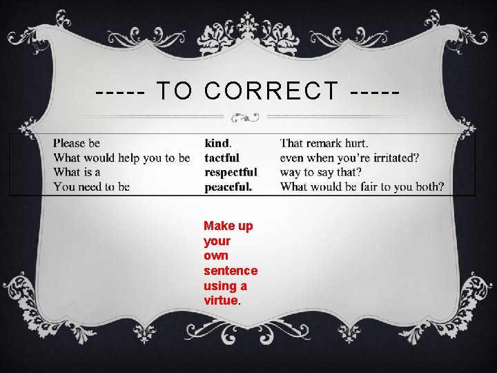 ----- TO CORRECT ----- Make up your own sentence using a virtue. 