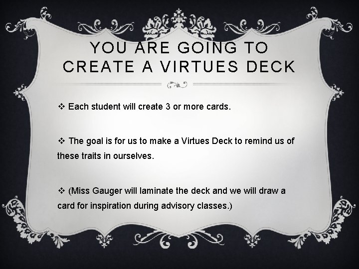 YOU ARE GOING TO CREATE A VIRTUES DECK v Each student will create 3