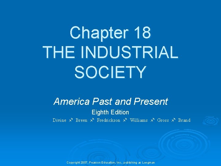 Chapter 18 THE INDUSTRIAL SOCIETY America Past and Present Eighth Edition Divine Breen Fredrickson
