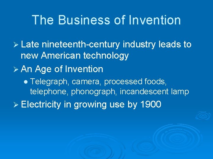 The Business of Invention Ø Late nineteenth-century industry leads to new American technology Ø