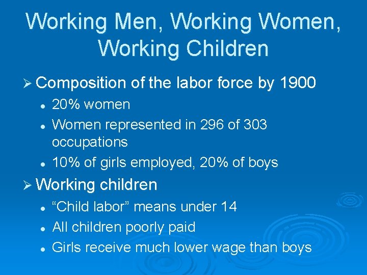 Working Men, Working Women, Working Children Ø Composition of the labor force by 1900