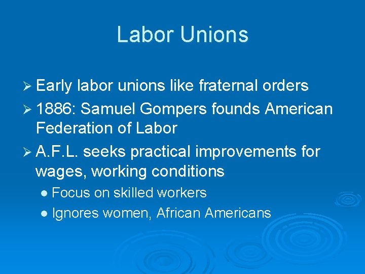 Labor Unions Ø Early labor unions like fraternal orders Ø 1886: Samuel Gompers founds