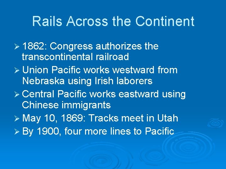 Rails Across the Continent Ø 1862: Congress authorizes the transcontinental railroad Ø Union Pacific