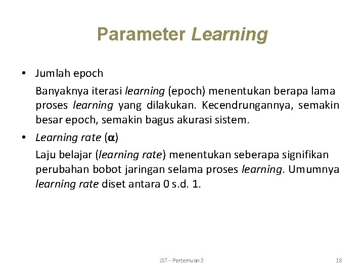 Parameter Learning • Jumlah epoch Banyaknya iterasi learning (epoch) menentukan berapa lama proses learning