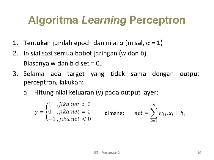 Algoritma Learning Perceptron 1. Tentukan jumlah epoch dan nilai α (misal, α = 1)