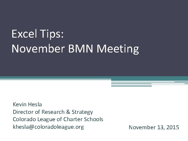 Excel Tips: November BMN Meeting Kevin Hesla Director of Research & Strategy Colorado League