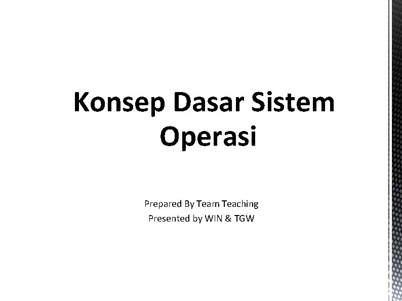 Sistem Operasi Konsep Dasar Sistem Operasi Prepared By Team Teaching Presented by WIN &
