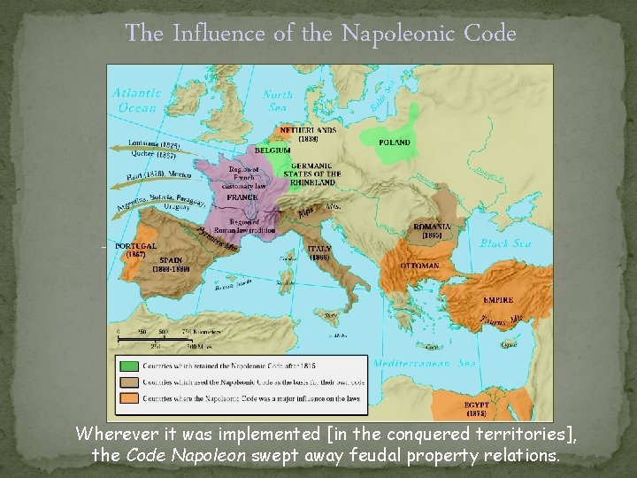 The Influence of the Napoleonic Code Wherever it was implemented [in the conquered territories],