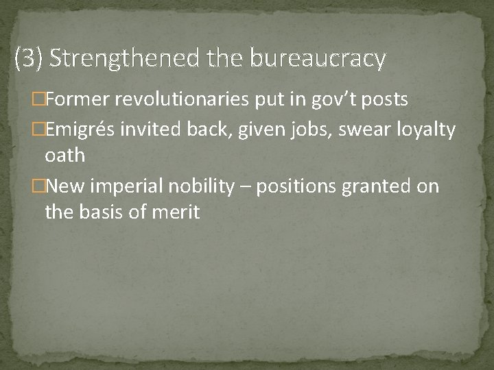 (3) Strengthened the bureaucracy �Former revolutionaries put in gov’t posts �Emigrés invited back, given (3) Strengthened the bureaucracy �Former revolutionaries put in gov’t posts �Emigrés invited back, given