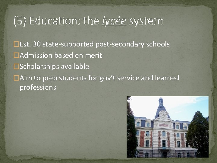 (5) Education: the lycée system �Est. 30 state-supported post-secondary schools �Admission based on merit (5) Education: the lycée system �Est. 30 state-supported post-secondary schools �Admission based on merit