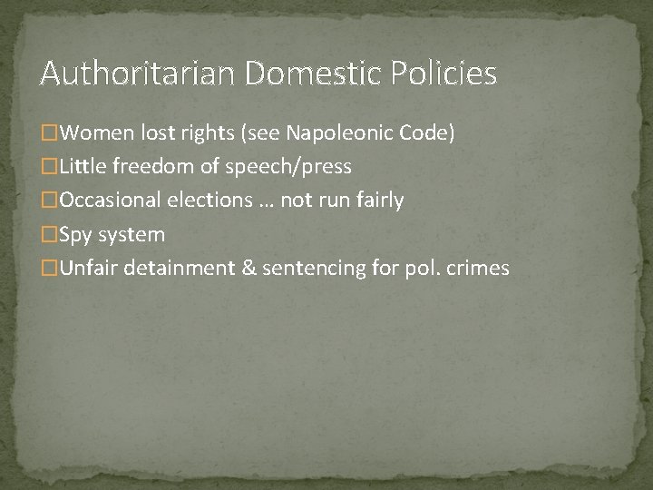Authoritarian Domestic Policies �Women lost rights (see Napoleonic Code) �Little freedom of speech/press �Occasional Authoritarian Domestic Policies �Women lost rights (see Napoleonic Code) �Little freedom of speech/press �Occasional