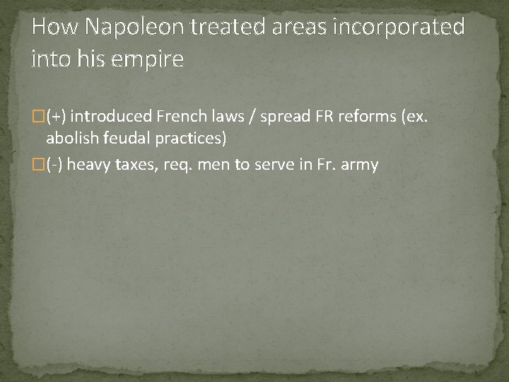 How Napoleon treated areas incorporated into his empire �(+) introduced French laws / spread How Napoleon treated areas incorporated into his empire �(+) introduced French laws / spread