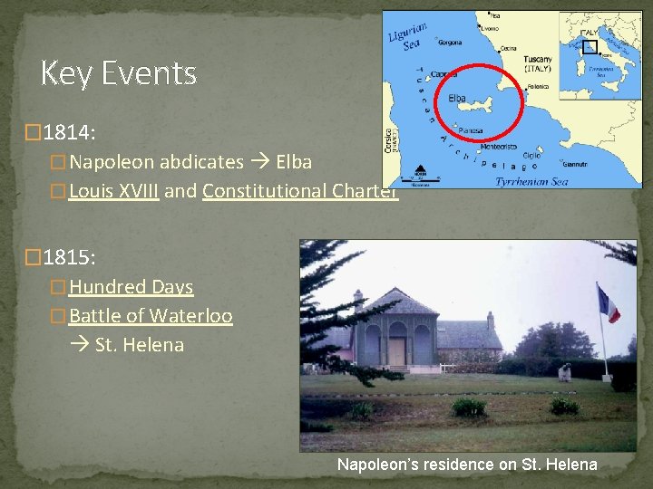 Key Events � 1814: � Napoleon abdicates Elba � Louis XVIII and Constitutional Charter Key Events � 1814: � Napoleon abdicates Elba � Louis XVIII and Constitutional Charter