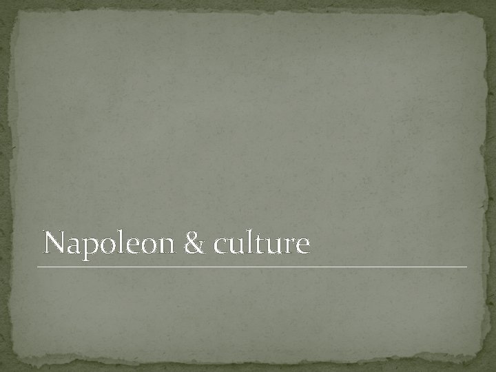Napoleon & culture Napoleon & culture