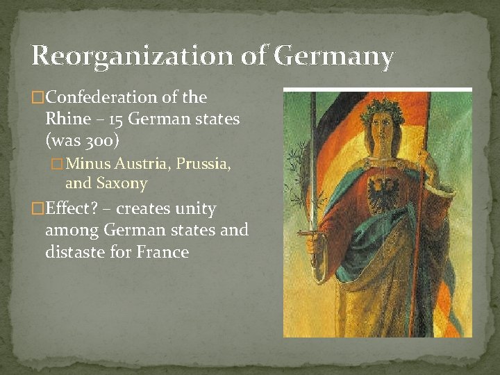 Reorganization of Germany �Confederation of the Rhine – 15 German states (was 300) � Reorganization of Germany �Confederation of the Rhine – 15 German states (was 300) �