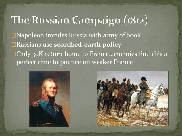 The Russian Campaign (1812) �Napoleon invades Russia with army of 600 K �Russians use The Russian Campaign (1812) �Napoleon invades Russia with army of 600 K �Russians use