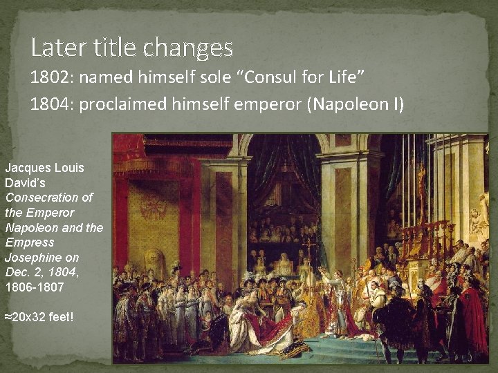 Later title changes 1802: named himself sole “Consul for Life” 1804: proclaimed himself emperor Later title changes 1802: named himself sole “Consul for Life” 1804: proclaimed himself emperor