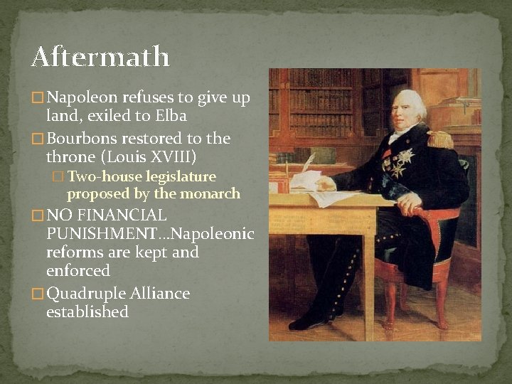 Aftermath � Napoleon refuses to give up land, exiled to Elba � Bourbons restored Aftermath � Napoleon refuses to give up land, exiled to Elba � Bourbons restored