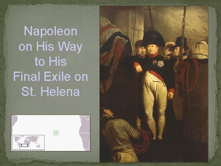Napoleon on His Way to His Final Exile on St. Helena Napoleon on His Way to His Final Exile on St. Helena