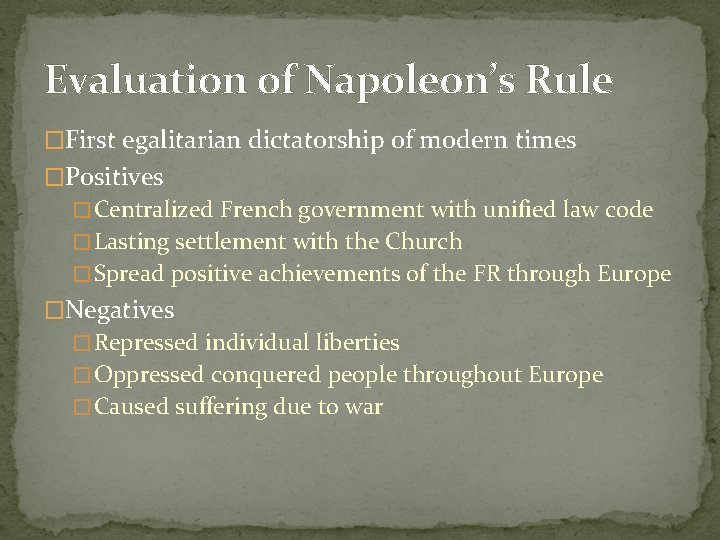 Evaluation of Napoleon’s Rule �First egalitarian dictatorship of modern times �Positives � Centralized French Evaluation of Napoleon’s Rule �First egalitarian dictatorship of modern times �Positives � Centralized French