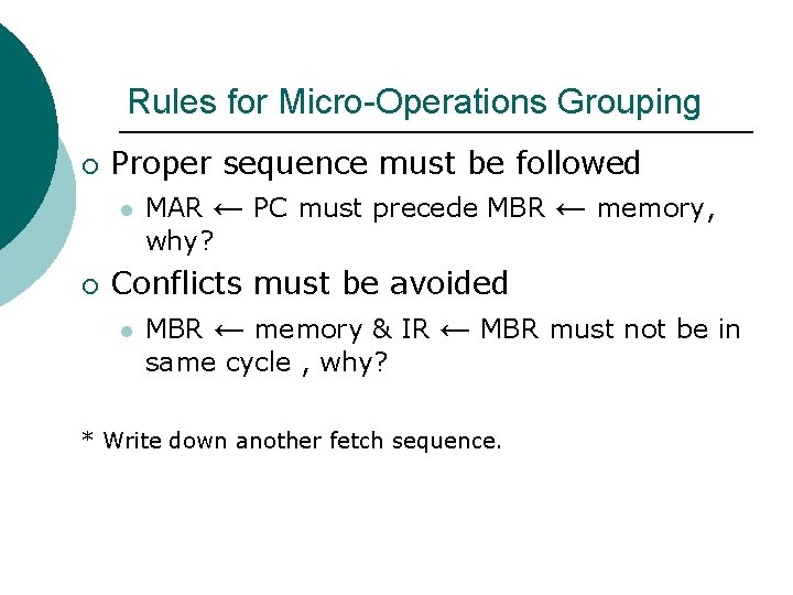 Rules for Micro-Operations Grouping ¡ Proper sequence must be followed l MAR ← PC