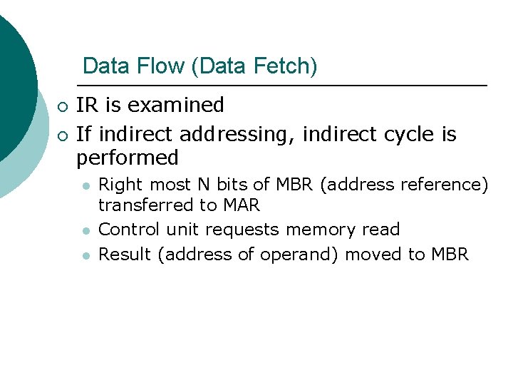 Data Flow (Data Fetch) ¡ ¡ IR is examined If indirect addressing, indirect cycle