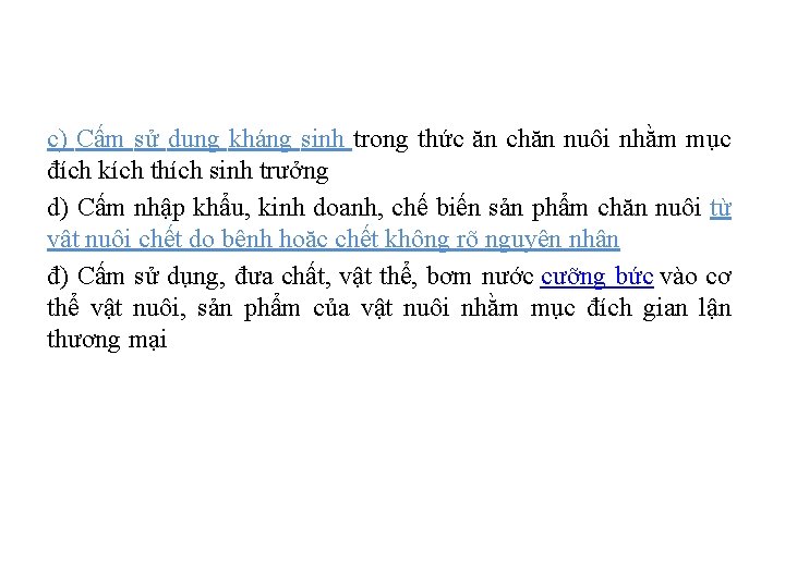 c) Cấm sử dụng kháng sinh trong thức ăn chăn nuôi nhằm mục đích