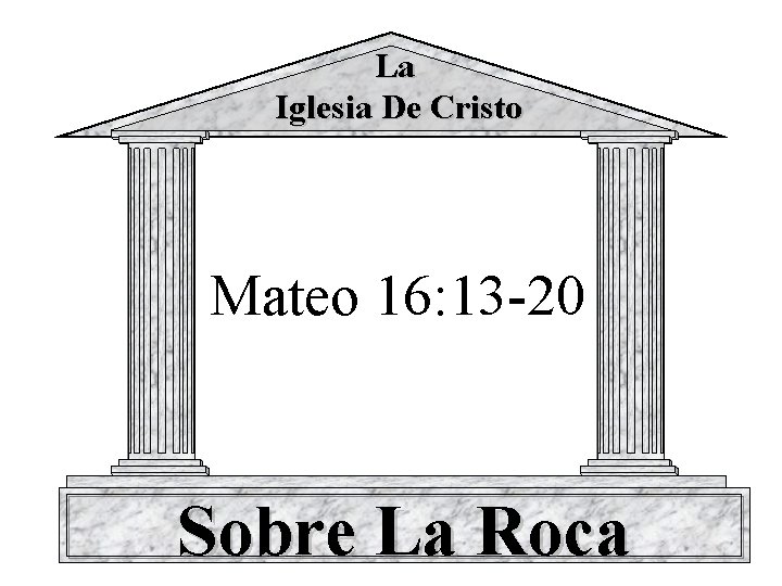 La Iglesia De Cristo Mateo 16: 13 -20 Sobre La Roca 