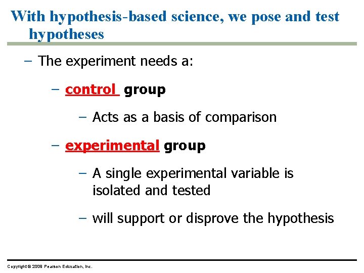 With hypothesis-based science, we pose and test hypotheses – The experiment needs a: –
