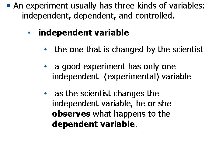 § An experiment usually has three kinds of variables: independent, and controlled. • independent